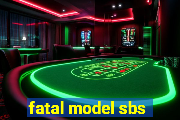 fatal model sbs