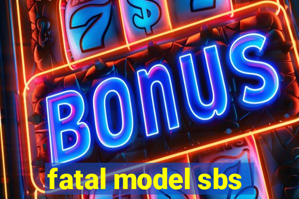 fatal model sbs