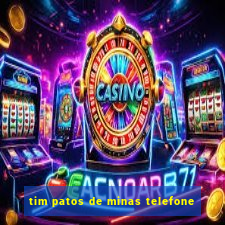 tim patos de minas telefone