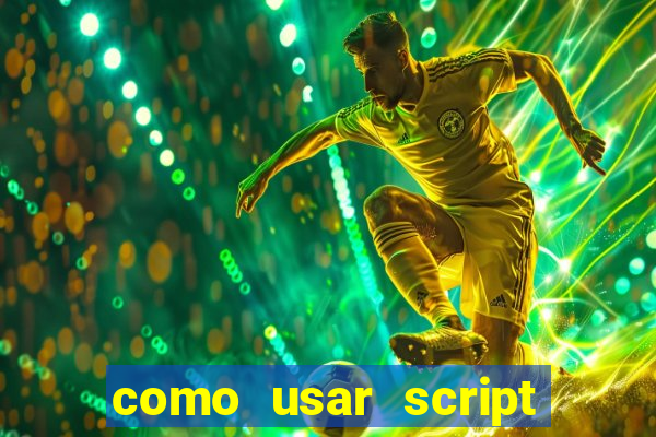 como usar script no cmsp