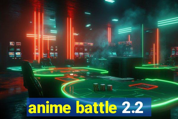 anime battle 2.2