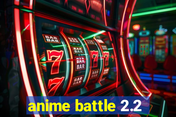 anime battle 2.2