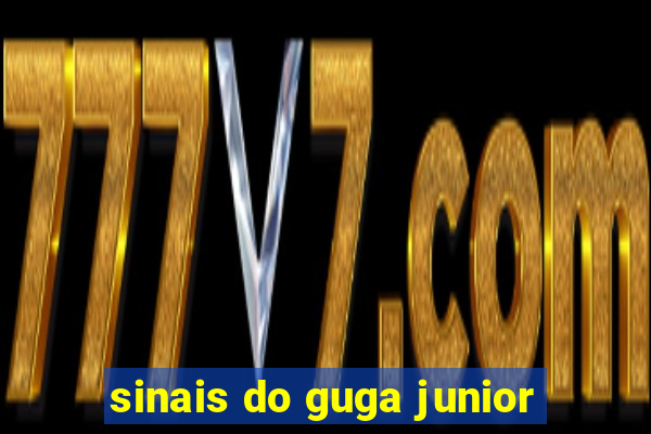 sinais do guga junior