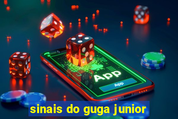 sinais do guga junior