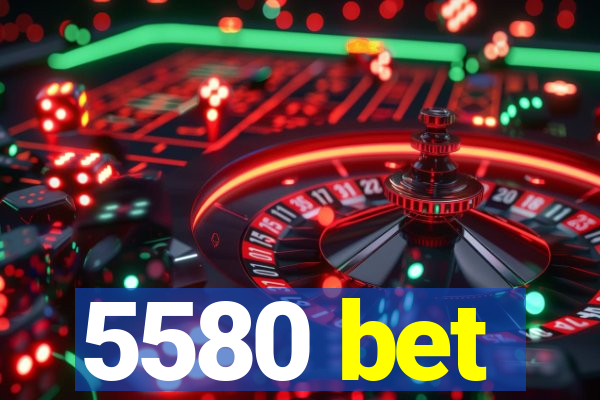 5580 bet