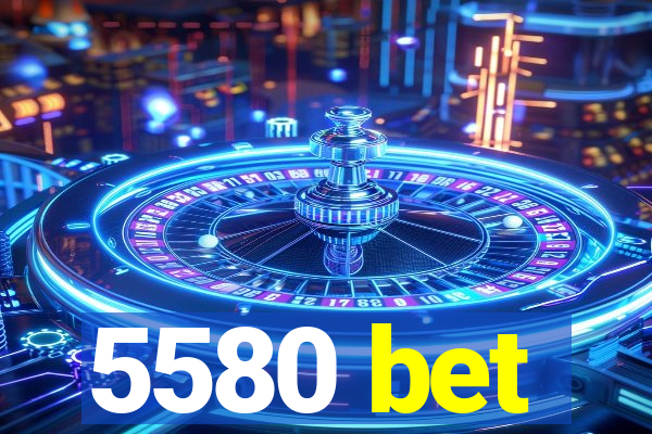 5580 bet