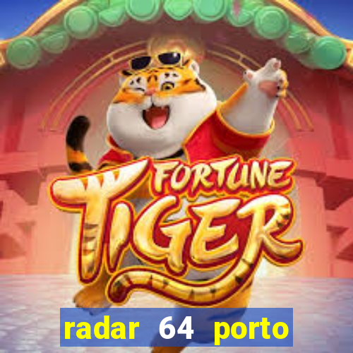 radar 64 porto seguro hoje