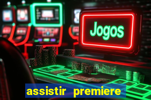 assistir premiere futebol clube ao vivo gratis