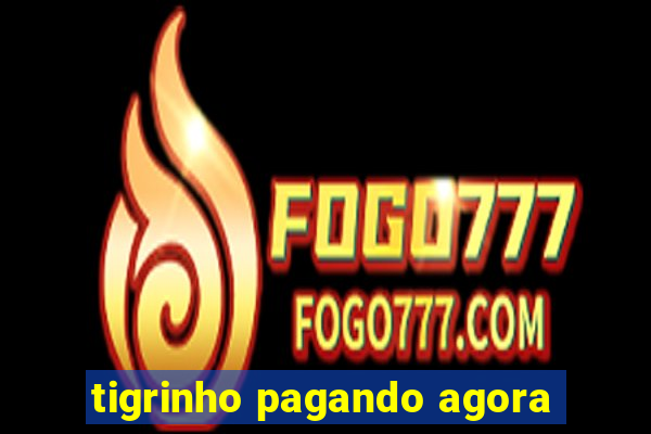 tigrinho pagando agora