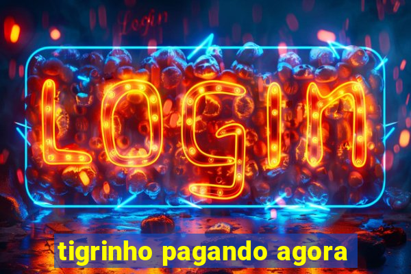 tigrinho pagando agora