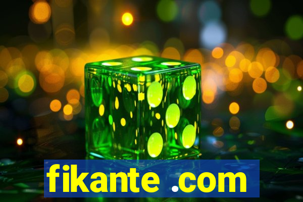 fikante .com