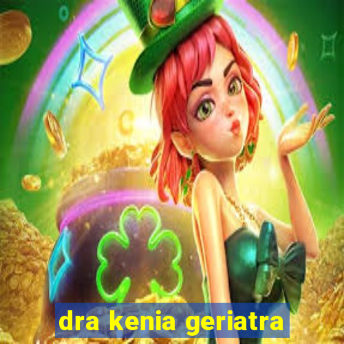 dra kenia geriatra