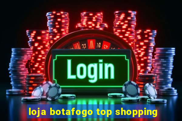 loja botafogo top shopping