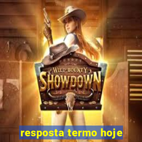 resposta termo hoje