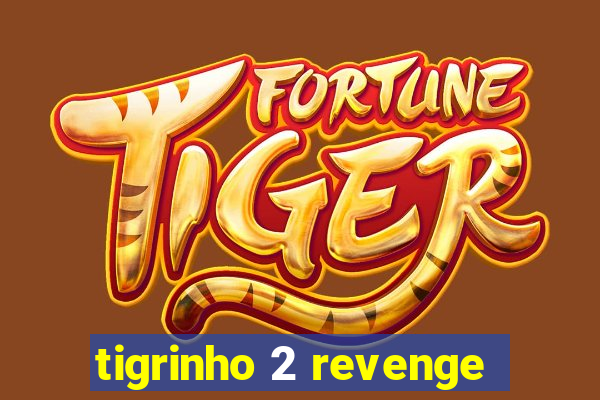 tigrinho 2 revenge