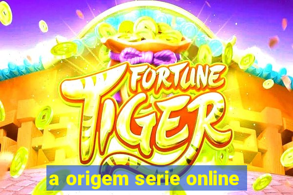 a origem serie online