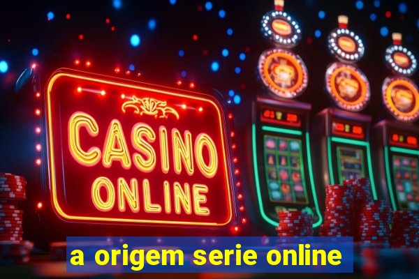 a origem serie online