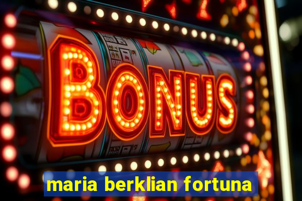 maria berklian fortuna