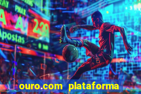 ouro.com plataforma de jogos