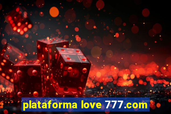 plataforma love 777.com