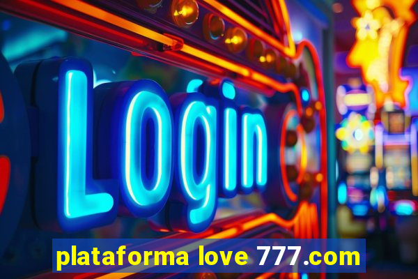 plataforma love 777.com