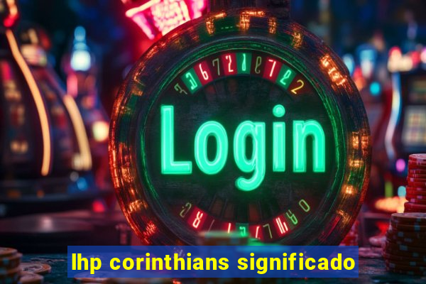 lhp corinthians significado