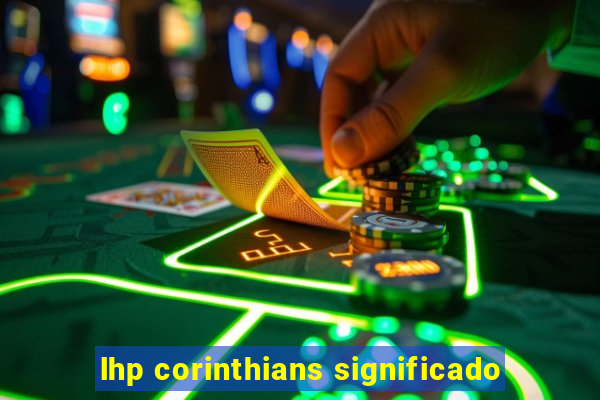 lhp corinthians significado