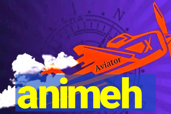 animeh