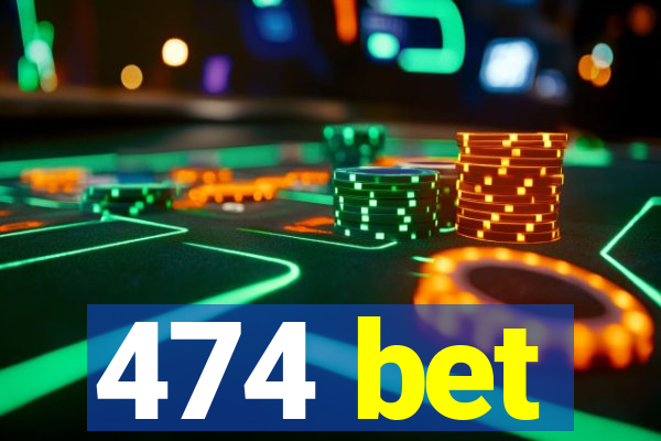 474 bet