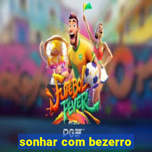 sonhar com bezerro