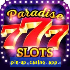 pin-up. casino. app.