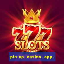 pin-up. casino. app.