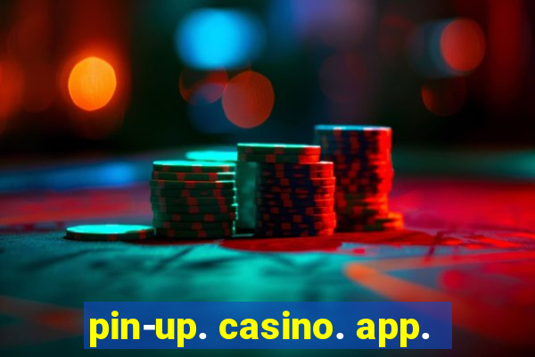 pin-up. casino. app.