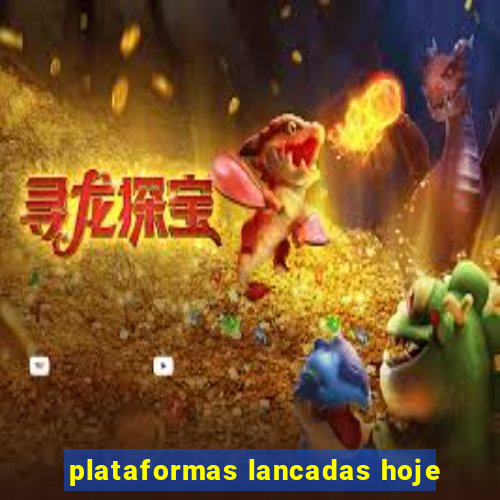 plataformas lancadas hoje