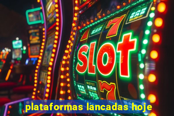 plataformas lancadas hoje