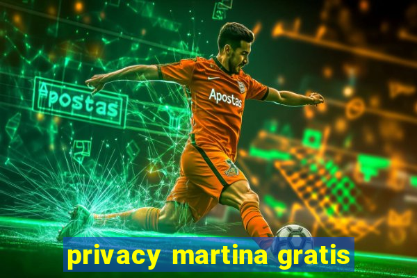 privacy martina gratis