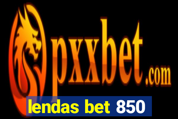 lendas bet 850