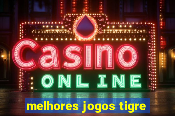 melhores jogos tigre