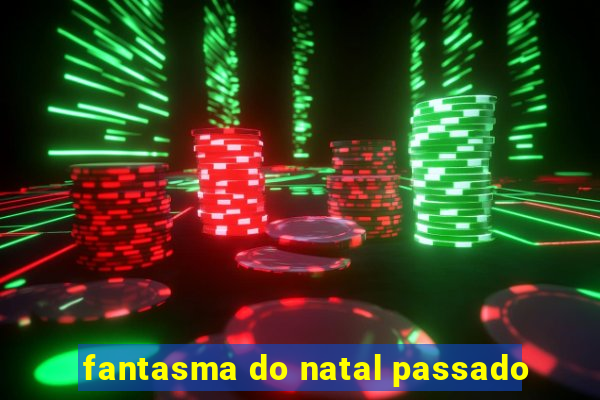 fantasma do natal passado