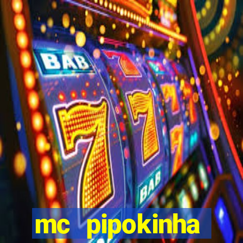 mc pipokinha transando telegram