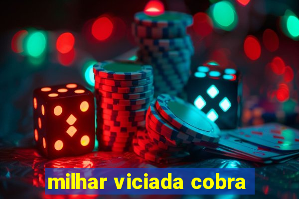 milhar viciada cobra