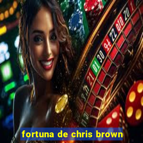 fortuna de chris brown