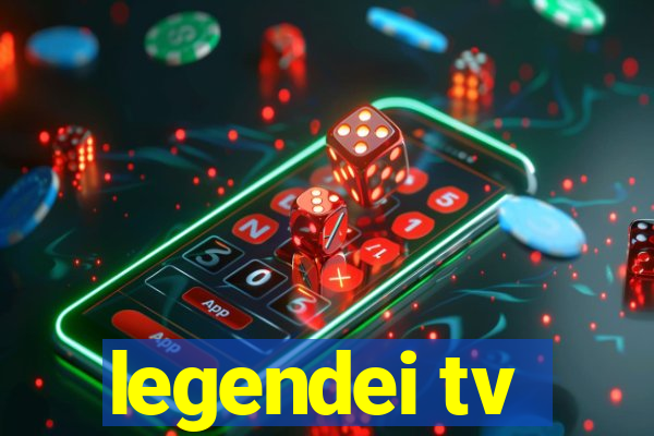 legendei tv