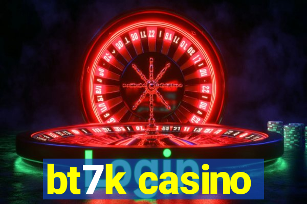 bt7k casino