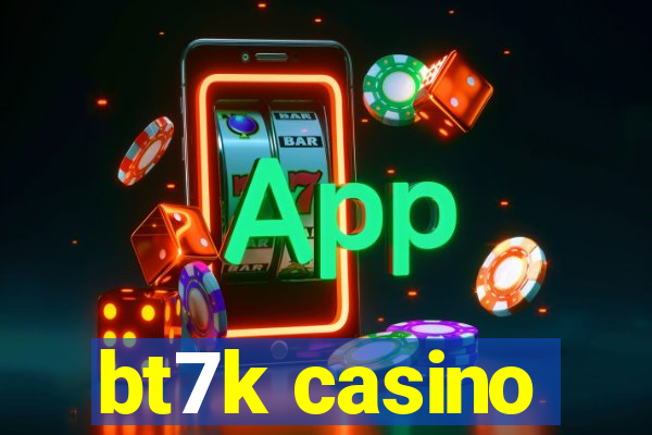 bt7k casino