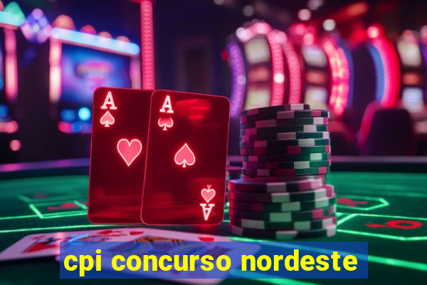 cpi concurso nordeste