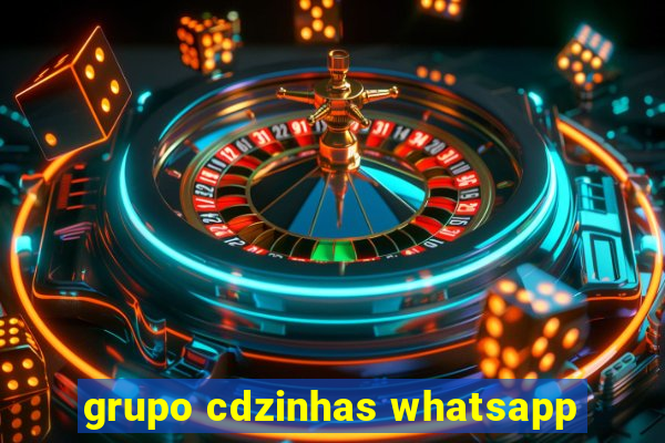 grupo cdzinhas whatsapp