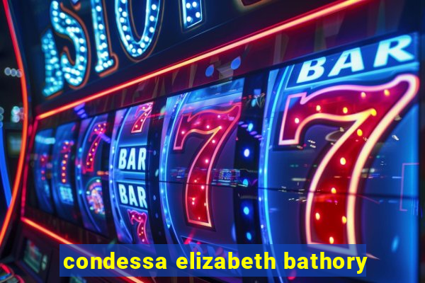 condessa elizabeth bathory