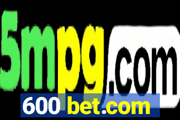 600 bet.com