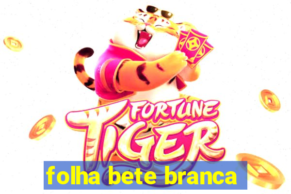 folha bete branca